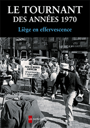 Le Tournant des années 1970 Liège en effervescence